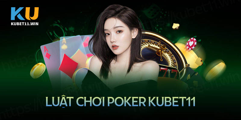 luật chơi bài Poker Kubet11